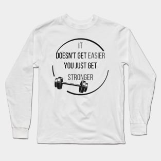 Exercise Motivation You Get Stronger Long Sleeve T-Shirt